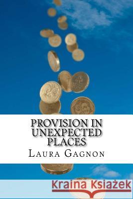 Provision in Unexpected Places Norm Gagnon, Laura Gagnon 9781976099458 Createspace Independent Publishing Platform - książka