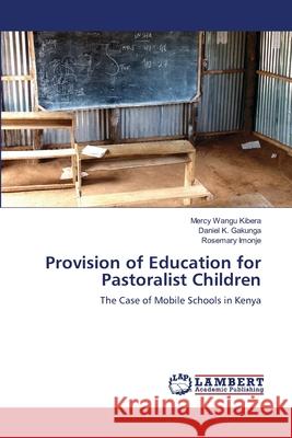 Provision of Education for Pastoralist Children Kibera Mercy Wangu                       Gakunga Daniel K.                        Imonje Rosemary 9783659488269 LAP Lambert Academic Publishing - książka