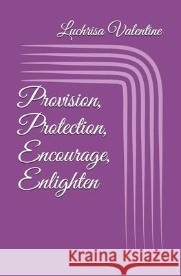 Provision, Protection, Encourage, Enlighten Luchrisa Valentine 9798614893248 Independently Published - książka