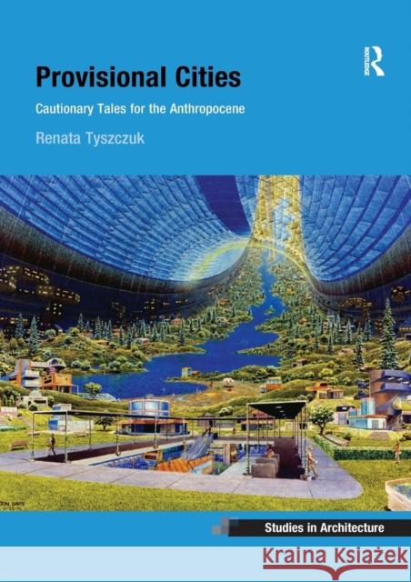 Provisional Cities: Cautionary Tales for the Anthropocene Renata Tyszczuk 9780367251406 Routledge - książka