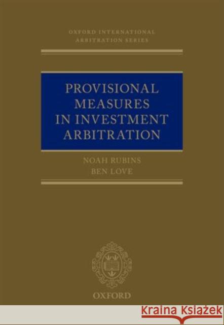 Provisional Measures in Investment Arbitration Ben (Senior Associate, Senior Associate, Freshfields Bruckhaus Deringer LLP) Love 9780199685790 OXFORD UNIVERSITY PRESS ACADEM - książka