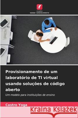 Provisionamento de um laboratório de TI virtual usando soluções de código aberto Yoga, Castro 9786200452597 Edições Nosso Conhecimento - książka