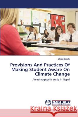 Provisions And Practices Of Making Student Aware On Climate Change Bagale, Shiba 9783659247804 LAP Lambert Academic Publishing - książka