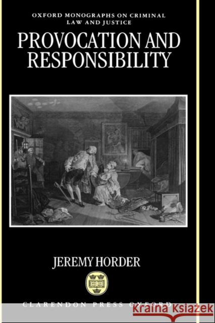 Provocation and Responsibility Jeremy Horder 9780198256960 Oxford University Press, USA - książka