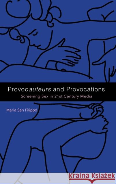 Provocauteurs and Provocations: Screening Sex in 21st Century Media Maria Sa 9780253052117 Indiana University Press - książka