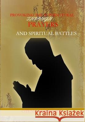 Provoking the supernatural through prayer and spiritual battles Oteng Montshiti 9780464160113 Blurb - książka