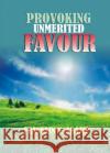 Provoking Un-Merited Favor: The Favor of God Franklin N. Abazie 9781945133145 Miracle of God Ministries