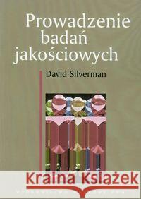 Prowadzenie badań jakościowych Silverman David 9788301154806 Wydawnictwo Naukowe PWN - książka