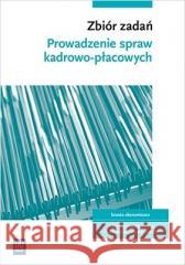 Prowadzenie spraw kadrowo-płacowych.Zbiór zadań Joanna Śliżewska, Dorota Zadrożna, Joanna Ablewic 9788302190995 WSiP - książka
