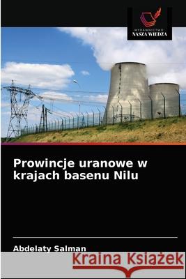 Prowincje uranowe w krajach basenu Nilu Abdelaty Salman 9786203649031 Wydawnictwo Nasza Wiedza - książka