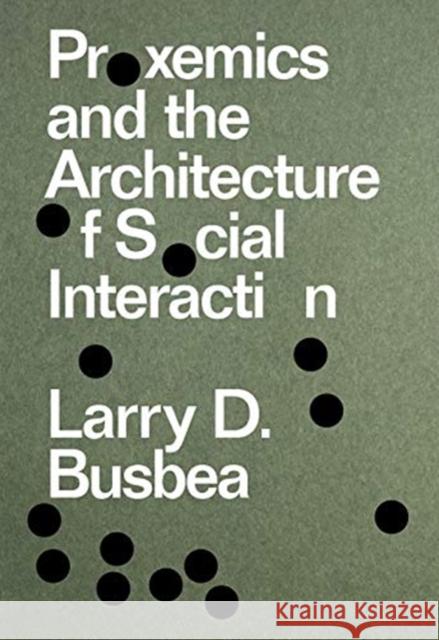 Proxemics and the Architecture of Social Interaction Larry D. Busbea 9781941332672 Columbia Books on Architecture and the City - książka