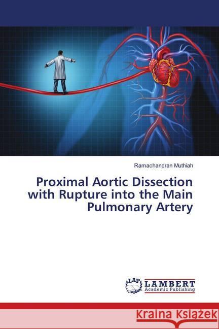 Proximal Aortic Dissection with Rupture into the Main Pulmonary Artery Muthiah, Ramachandran 9786202018241 LAP Lambert Academic Publishing - książka