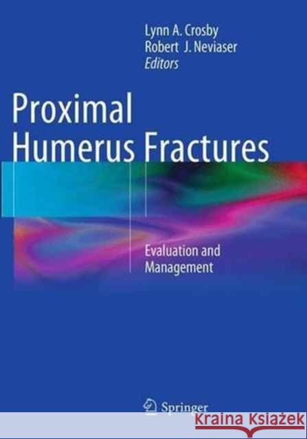 Proximal Humerus Fractures: Evaluation and Management Crosby, Lynn A. 9783319377513 Springer - książka