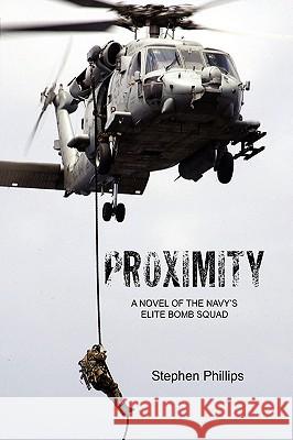 Proximity: A Novel of the Navy's Elite Bomb Squad Phillips, Stephen 9781425751562 Xlibris Corporation - książka