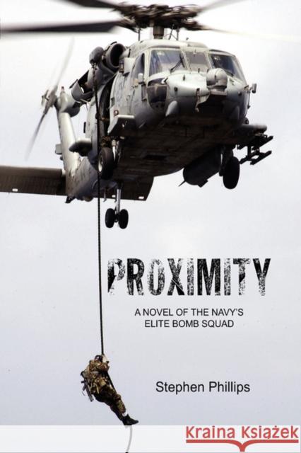 Proximity: A Novel of the Navy's Elite Bomb Squad Phillips, Stephen 9781425751722 Xlibris Corporation - książka