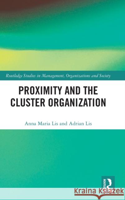 Proximity and the Cluster Organization Anna Maria Lis Adrian Lis 9781032046341 Routledge - książka