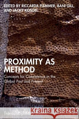 Proximity as Method: Concepts for Coexistence in the Global Past and Present Riccarda Flemmer Bani Gill Jacky Kosgei 9781032801803 Routledge Chapman & Hall - książka