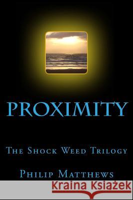 Proximity: The Shock Weed Trilogy Philip Matthews 9781508453574 Createspace - książka