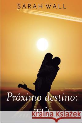 Próximo destino: Tú Wall, Sarah 9781717769879 Independently Published - książka