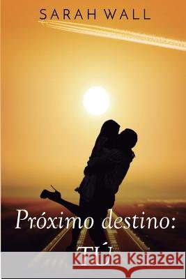 Próximo destino: Tú Wall, Sarah 9781717769879 Independently Published - książka
