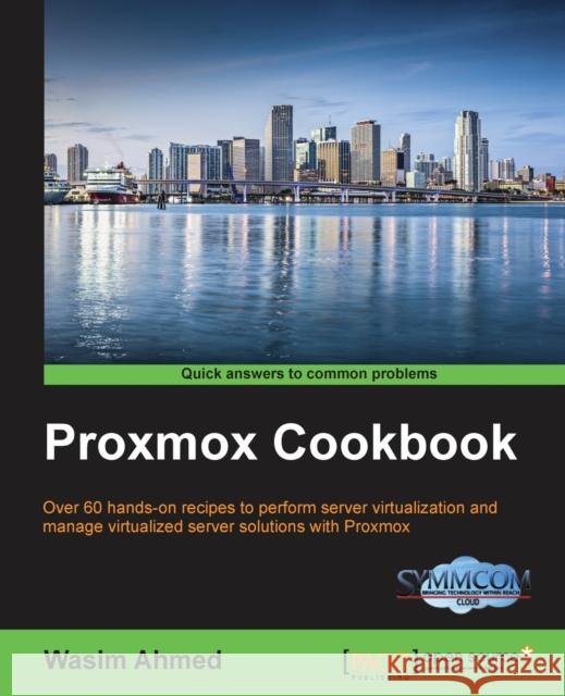 Proxmox Cookbook Wasim Ahmed 9781783980901 Packt Publishing - książka