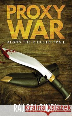 Proxy War: Along the Khukhri Trail Raj Pal Singh 9781645870739 Notion Press - książka