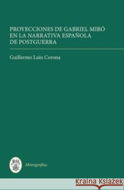 Proyecciones de Gabriel Miró En La Narrativa Española de Postguerra Corona, Guillermo Laín 9781855662704 Tamesis Books - książka