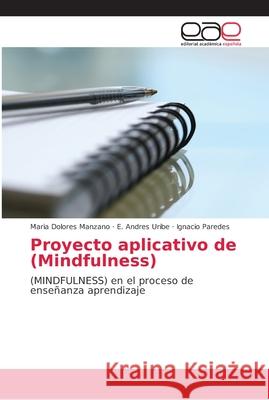 Proyecto aplicativo de (Mindfulness) Manzano, Maria Dolores 9786202160100 Editorial Académica Española - książka