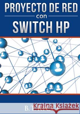 Proyecto de Red Con Switch HP B. T. Ricci 9781537278001 Createspace Independent Publishing Platform - książka