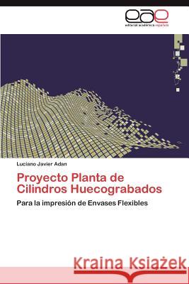 Proyecto Planta de Cilindros Huecograbados Luciano Javier Adan 9783659021749 Editorial Acad Mica Espa Ola - książka