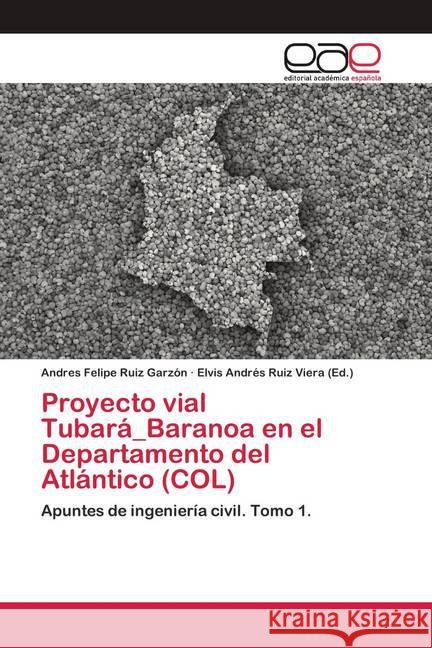 Proyecto vial Tubará_Baranoa en el Departamento del Atlántico (COL) Ruiz Garzón, Andres Felipe 9786200419002 Editorial Académica Española - książka