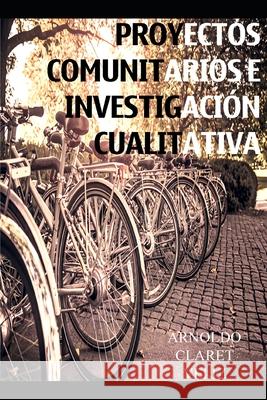 Proyectos Comunitarios E Investigacion Cualitativa Arnoldo Claret Veliz 9781796450606 Independently Published - książka