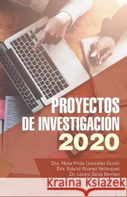 Proyectos De Investigación 2020 Dr Nora Hilda González Durán, Dr Edalid Álvarez Velázquez, Dr Lázaro Salas Benítez 9781506534381 Palibrio - książka