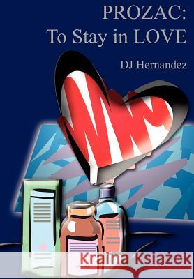 Prozac: To Stay in LOVE Hernandez, DJ 9781414033440 Authorhouse - książka