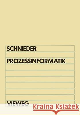 Prozeßinformatik: Einführung Mit Petrinetzen Für Elektrotechniker Und Informatiker, Maschinenbauer Und Physiker Nach Dem Grundstudium Schnieder, Eckehard 9783528033583 Vieweg+teubner Verlag - książka