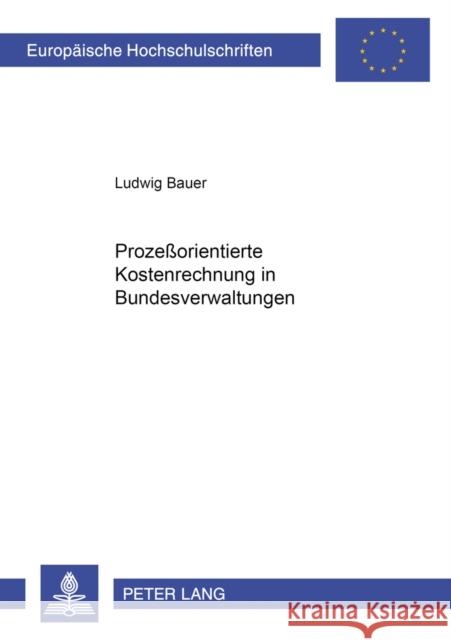 Prozeßorientierte Kostenrechnung in Bundesverwaltungen Bauer, Ludwig Manfred 9783631504765 Lang, Peter, Gmbh, Internationaler Verlag Der - książka