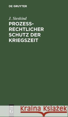 Prozeßrechtlicher Schutz der Kriegszeit J Sieskind 9783111157870 De Gruyter - książka