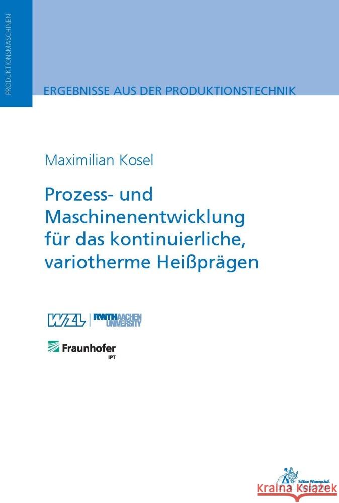 Prozess- und Maschinenentwicklung für das kontinuierliche, variotherme Heißprägen Kosel, Maximilian 9783985552238 Apprimus Verlag - książka