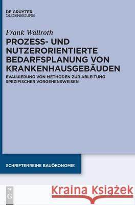 Prozess- und nutzerorientierte Bedarfsplanung von Krankenhausgebäuden Wallroth, Frank 9783110767339 Walter de Gruyter - książka