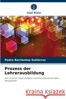 Prozess der Lehrerausbildung Pedro Barrientos Gutiérrez 9786204051581 Verlag Unser Wissen - książka