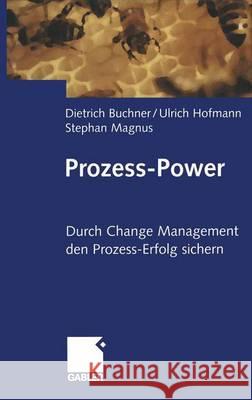 Prozess-Power: Durch Change Management Den Prozesserfolg Sichern Buchner, Dietrich 9783322844309 Gabler Verlag - książka