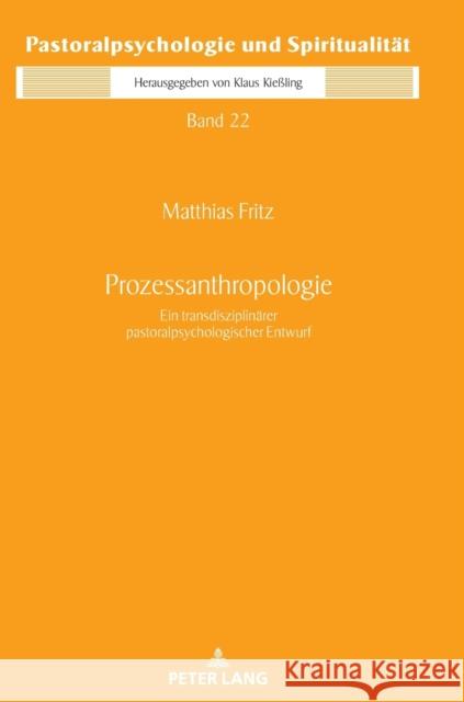 Prozessanthropologie: Ein Transdisziplinaerer Pastoralpsychologischer Entwurf Kießling, Klaus 9783631818886 Peter Lang Gmbh, Internationaler Verlag Der W - książka