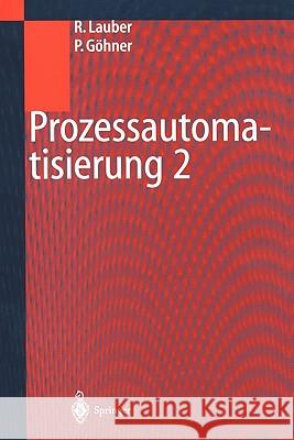 Prozessautomatisierung 2: Modellierungskonzepte Und Automatisierungsverfahren, Softwarewerkzeuge Für Den Automatisierungsingenieur, Vorgehenswei Lauber, Rudolf 9783540653196 Springer - książka
