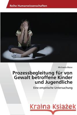 Prozessbegleitung für von Gewalt betroffene Kinder und Jugendliche Maier, Michaela 9783639474466 AV Akademikerverlag - książka