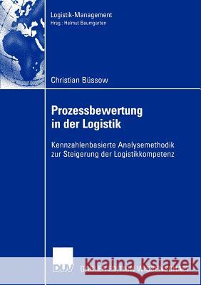 Prozessbewertung in Der Logistik: Kennzahlenbasierte Analysemethodik Zur Steigerung Der Logistikkompetenz Büssow, Christian 9783824480265 Deutscher Universitats Verlag - książka