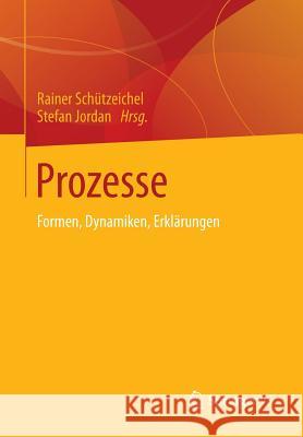 Prozesse: Formen, Dynamiken, Erklärungen Schützeichel, Rainer 9783531176604 Vs Verlag F R Sozialwissenschaften - książka