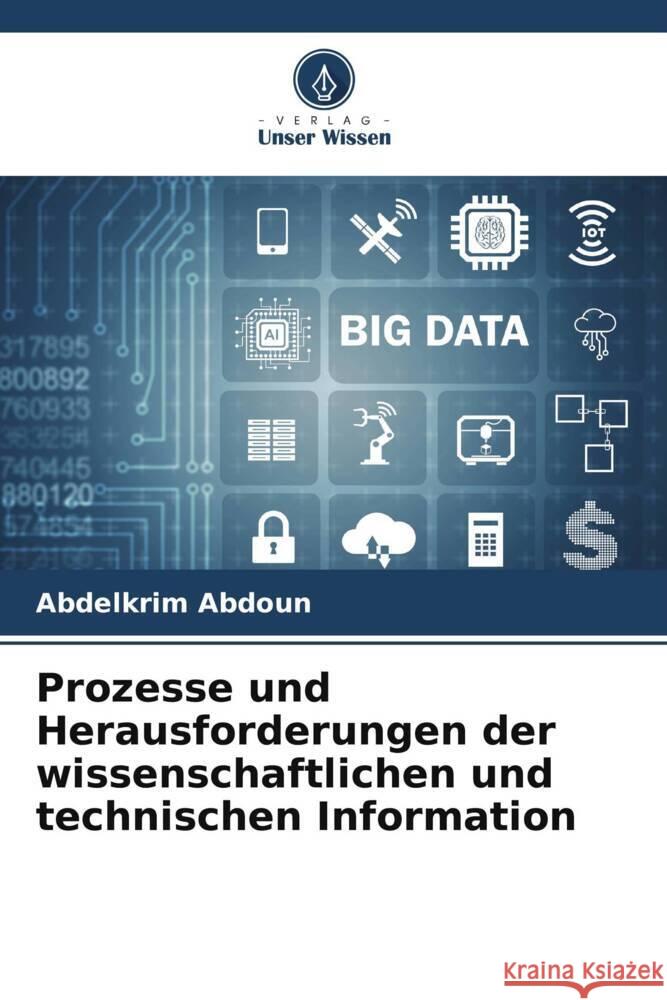 Prozesse und Herausforderungen der wissenschaftlichen und technischen Information Abdelkrim Abdoun 9786207214822 Verlag Unser Wissen - książka