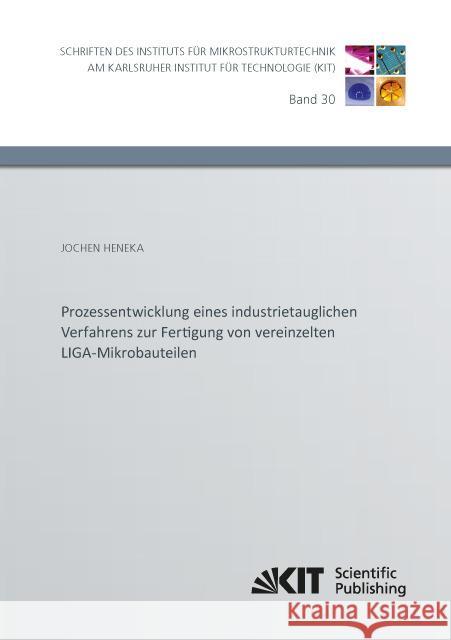 Prozessentwicklung eines industrietauglichen Verfahrens zur Fertigung von vereinzelten LIGA-Mikrobauteilen Heneka, Jochen 9783731503262 KIT Scientific Publishing - książka