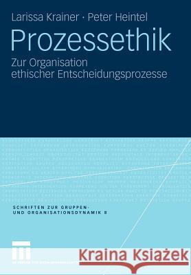 Prozessethik: Zur Organisation Ethischer Entscheidungsprozesse Krainer, Larissa 9783531172507 VS Verlag - książka