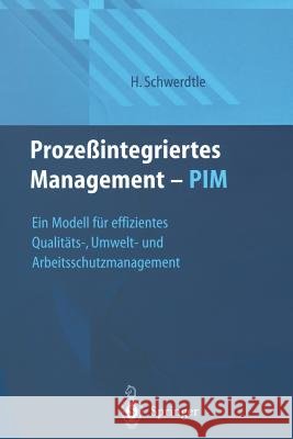 Prozeßintegriertes Management -- Pim: Ein Modell Für Effizientes Qualitäts-, Umwelt- Und Arbeitsschutzmanagement Schwerdtle, Hartwig 9783642636189 Springer - książka